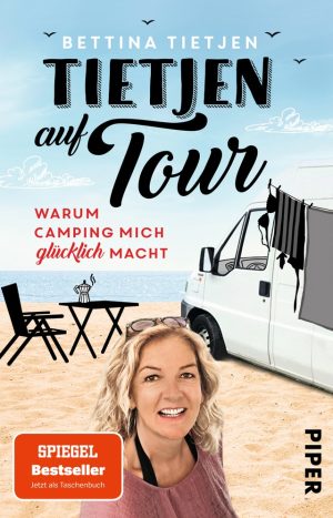Tietjen auf Tour: Warum Camping mich glücklich macht - Urlaub im Wohnmobil, Piper